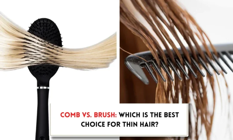 Is a Comb or Brush Better for Thin Hair?